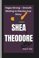 Shea Theodore: Vegas Strong - Smooth Skating to Stanley Cup Glory
