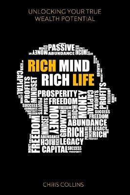 Rich Mind Rich Life: Unblocking Your True Wealth Potencial - Chris Collins - cover
