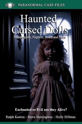 Haunted and Cursed Dolls: Mannequins, Puppets, Clowns, Bears and more - Holly Hilman,Steve Heningway,Ralph Keeton - cover