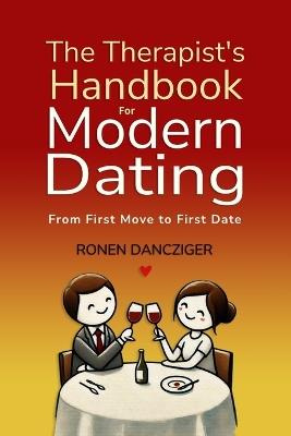 The Therapist's Handbook for Modern Dating: From First Move to First Date - Ronen Dancziger - cover