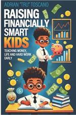 Raising Financially Smart Kids: Teaching Money, Life and Hard Work Early