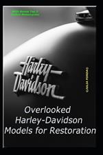 Overlooked Harley-Davidson Models for Restoration: Guide for beginners and seasoned