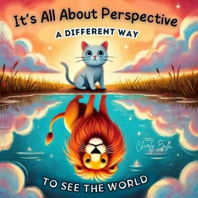 It's All About Perspective: A Different Way To See The World - Charly Balla - cover