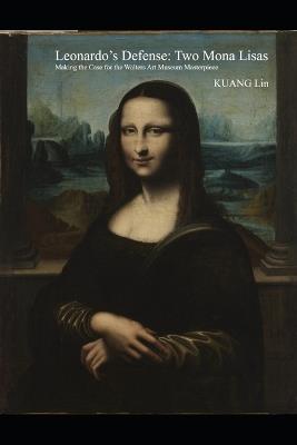 Leonardo's Defense: Two Mona Lisas: Making the Case for the Walters Art Museum Masterpiece - Lin Kuang - cover