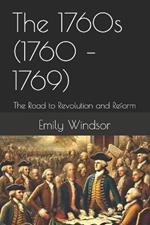 The 1760s (1760 - 1769): The Road to Revolution and Reform