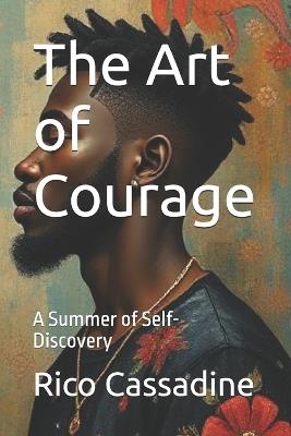 The Art of Courage: A Summer of Self-Discovery - Rico Cassadine - cover