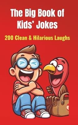 The Big Book of Kids' Jokes: 200 Clean & Hilarious Laughs: Silly Jokes for Ages 5-10 Fun for Friends & Family! - Dinesh Chauhan - cover