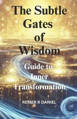 The Subtle Gates of wisdom: Guide to Inner Transformation - Remer R Daniel - cover