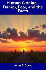Human Cloning - Rumor, Fear, and the Facts
