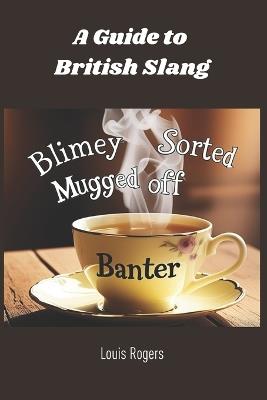 A Guide to British Slang - Louis Rogers - cover