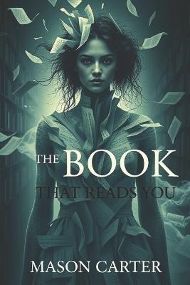 The Book That Reads You: An Experimental Fiction - Mason Carter - cover