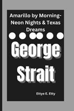 George Strait: Amarillo by Morning-Neon Nights & Texas Dreams