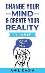 Change Your Mind & Create Your Reality - Using NLP