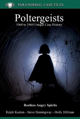 Poltergeists: 1960 to 1969 Unique Case History - Steve Hemingway,Holly Hilman,Ralph Keeton - cover
