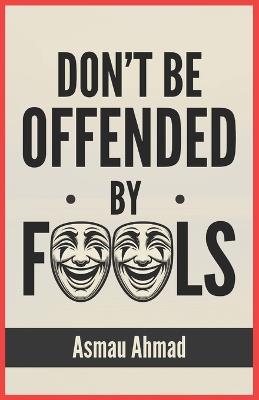 Don't Be Offended by Fools - Asmau Ahmad - cover