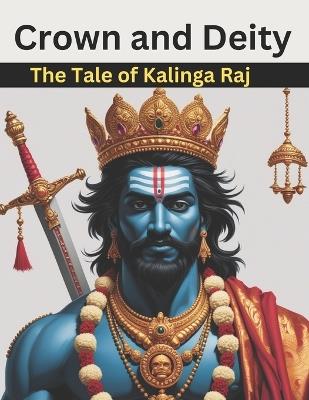 Crown and Deity: The Tale of Kalinga Raj - Swati Bisht - cover