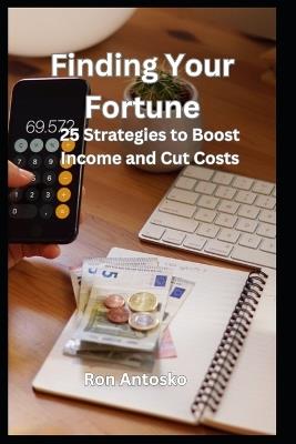 Finding Your Fortune: 25 Strategies to Boost Income and Cut Costs - Ron Antosko - cover