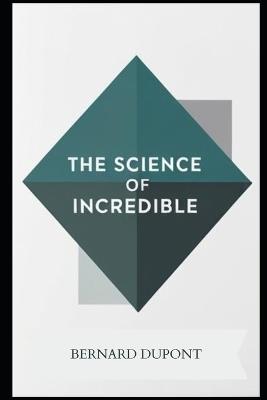 The Science of Incredible - Bernard DuPont - cover