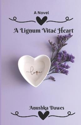 A Lignum Vitaé Heart - Anushka Dawes - cover