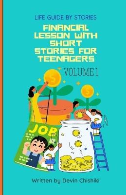 Financial Lessons With Short Stories For Teenagers Volume 1 - Devin Chishiki - cover