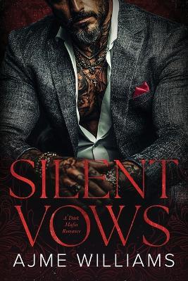 Silent Vows: A Dark, Mafia Romance - Ajme Williams - cover