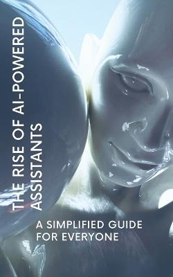 The Rise of AI-Powered Assistants: A Simplified Guide for Everyone - Nova Martian - cover