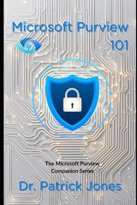 Microsoft Purview 101: The Microsoft Purview Companion Series - Patrick Jones - cover