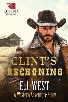 Clint's Reckoning: A Classic Western Adventure - E J West - cover