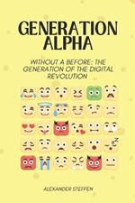 Generation Alpha: Without a before: The generation of the digital revolution