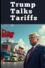 Trump Talks Tariffs: America's Trade Wars and Economic Strategy