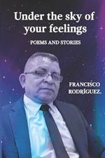 Under the sky of your feelings: Poems and stories