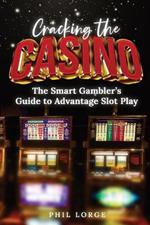 Cracking the Casino: The Smart Gambler's Guide to Advantage Slot Play