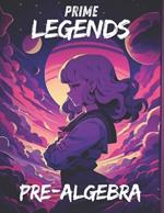 Prime Legends: Pre-Algebra: All in One Textbook