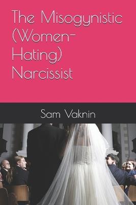 The Misogynistic (Women-Hating) Narcissist - Sam Vaknin - cover