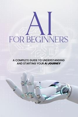 AI For Beginners - A Complete Guide to Understanding and Starting Your AI Journey - Bilal Qureshi - cover