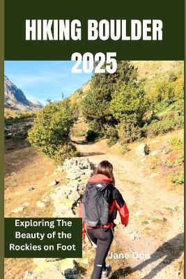 Hiking Boulder 2025: Exploring The Beauty of the Rockies on Foot - Jane Doe - cover