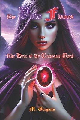 The Violet Flames: The Heir of the Crimson Opal - Gregorio M - cover