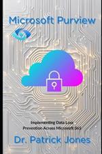 Microsoft Purview: Implementing Data Loss Prevention Across Microsoft 365