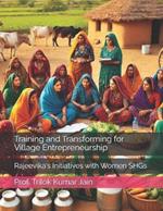 Training and Transforming for Village Entrepreneurship: Rajeevika's Initiatives with Women SHGs