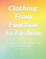 Clothing: From Function to Fashion: The Evolution of Style, Purpose and Self-Expression
