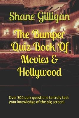 The Bumper Quiz Book Of Movies & Hollywood: Over 300 quiz questions to truly test your knowledge of the big screen! - Shane Gilligan - cover