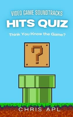 Hits Quiz - Videogame Soundtracks: Music Quiz & Trivia Game Book: Scan, Play, and Guess Songs with QR Codes - Chris Apl - cover