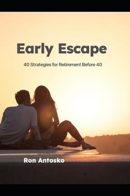 Early Escape: 40 Strategies for Retirement Before 40 - Ron Antosko - cover