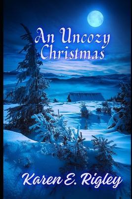 An Uncozy Christmas - Karen E Rigley - cover