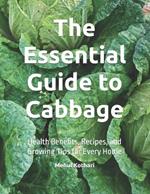 The Essential Guide to Cabbage: Health Benefits, Recipes, and Growing Tips for Every Home