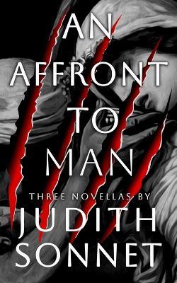 An Affront To Man: Three Horror Novellas - Judith Sonnet - cover