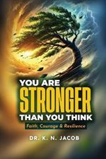 You Are Stronger Than You Think: Faith, Courage & Resilience