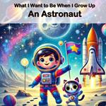 An Astronaut: Career Books for Kids