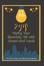 Paying Your Electricity Bill with Closed-End Funds: It's Time to Pay Your Bills with Dividends