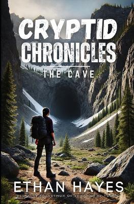 Cryptid Chronicles: The Cave: A Bigfoot Thriller - Ethan Hayes - cover